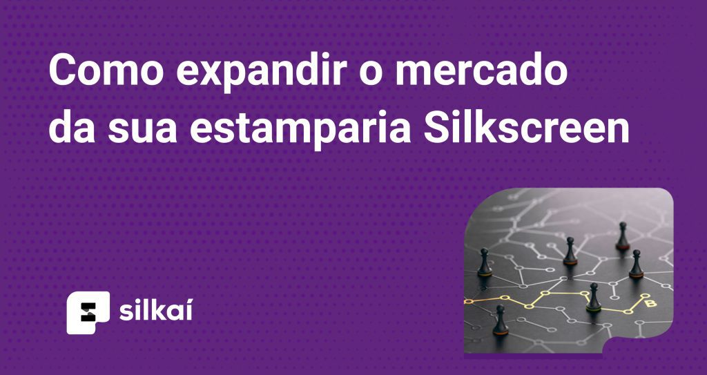 como expandir o mercado da estamparia silkscreen