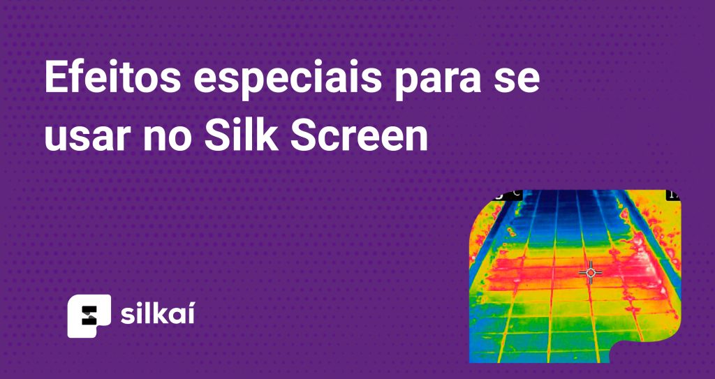 efeitos especiais no silk screen